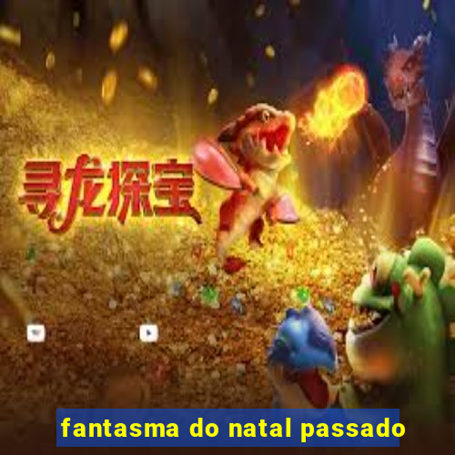 fantasma do natal passado